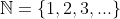 \mathbb N = \{1, 2, 3, ...\}